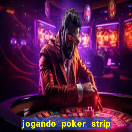 jogando poker strip com a mae